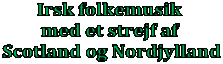 Irsk folkemusik 
med et strejf af 
Scotland og Nordjylland
