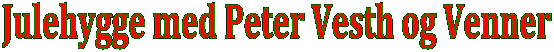 Julehygge med Peter Vesth og Venner